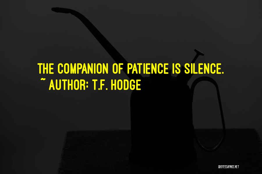 Silence And Patience Quotes By T.F. Hodge