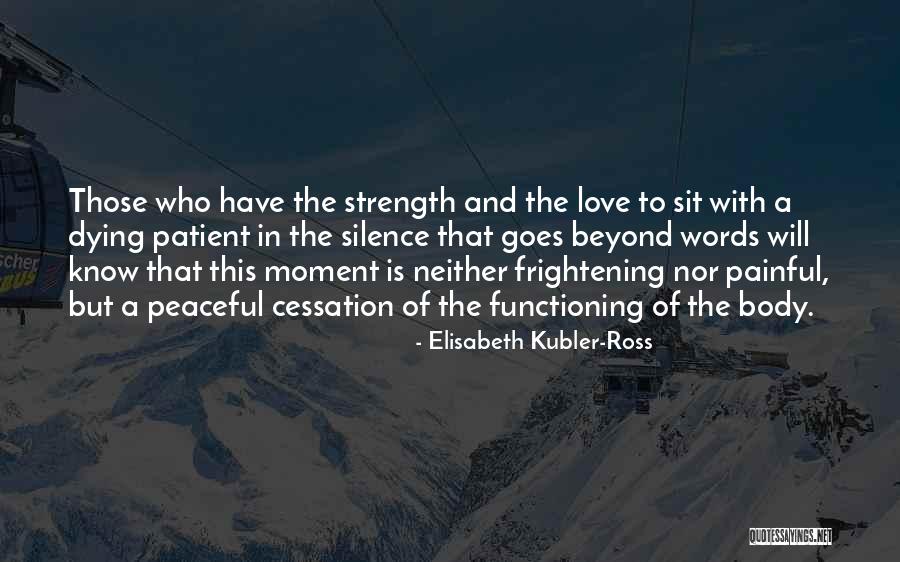 Silence And Strength Quotes By Elisabeth Kubler-Ross Silence And Strength Quotes By Elisabeth Kubler-Ross