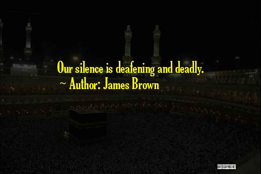 Silence Can Be Deadly Quotes By James Brown