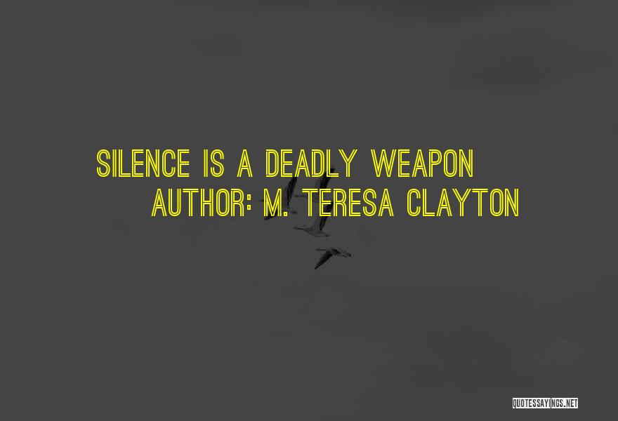 Silence Can Be Deadly Quotes By M. Teresa Clayton