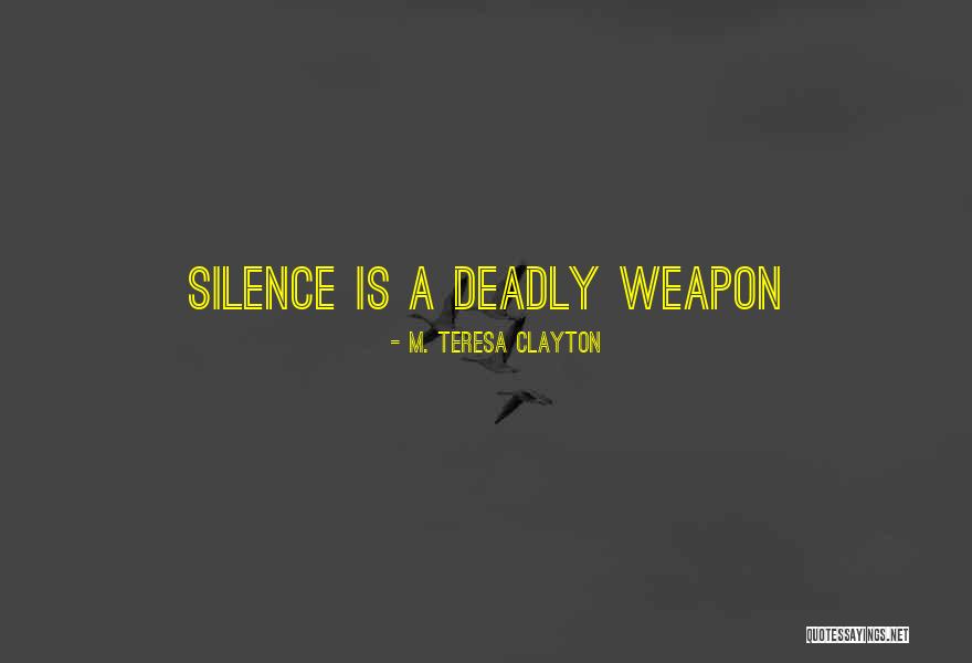 Silence Can Be Deadly Quotes By M. Teresa Clayton