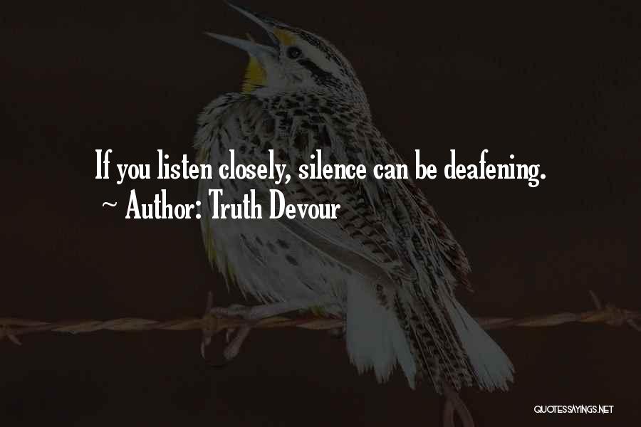Silence Can Be Deafening Quotes By Truth Devour