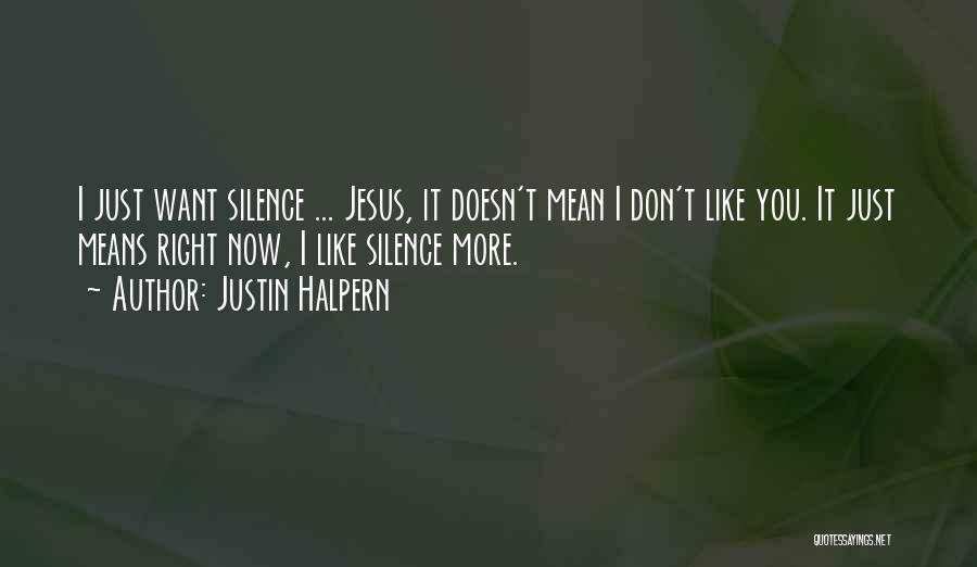 Silence Doesn't Mean Quotes By Justin Halpern