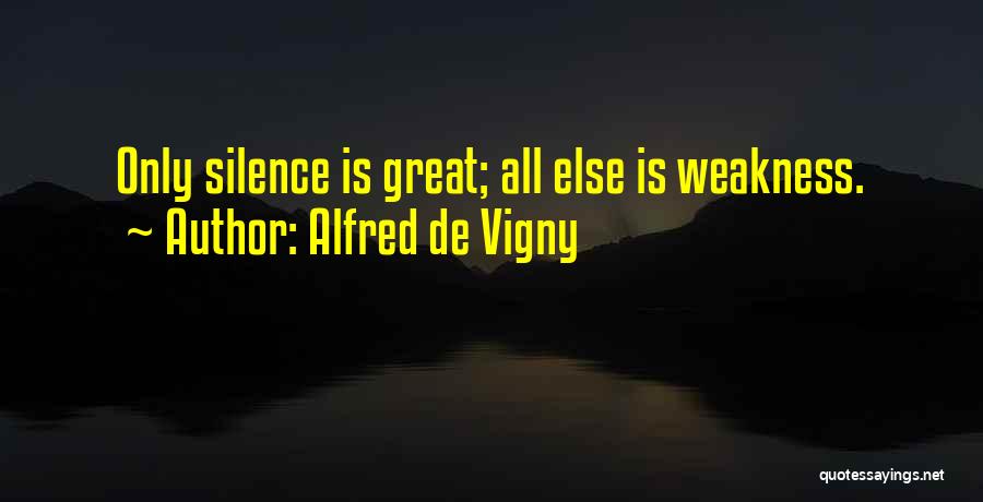 Silence For Weakness Quotes By Alfred De Vigny