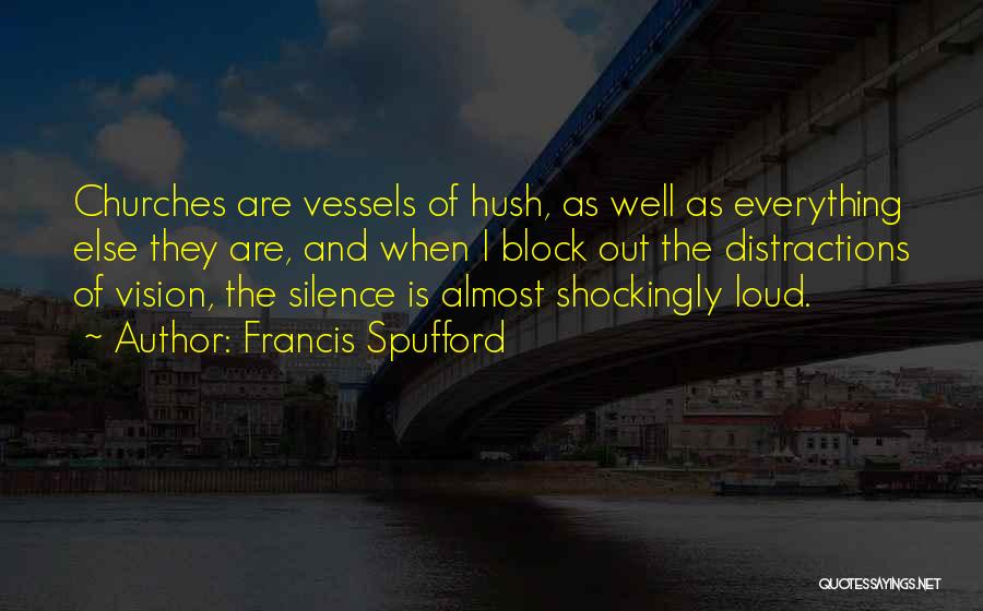 Silence Hush Hush Quotes By Francis Spufford