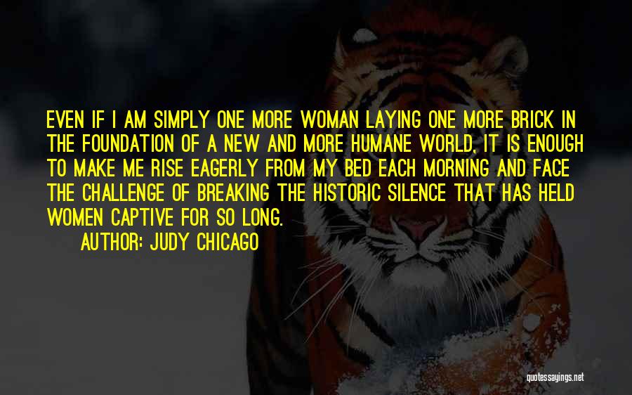 Silence In The Morning Quotes By Judy Chicago