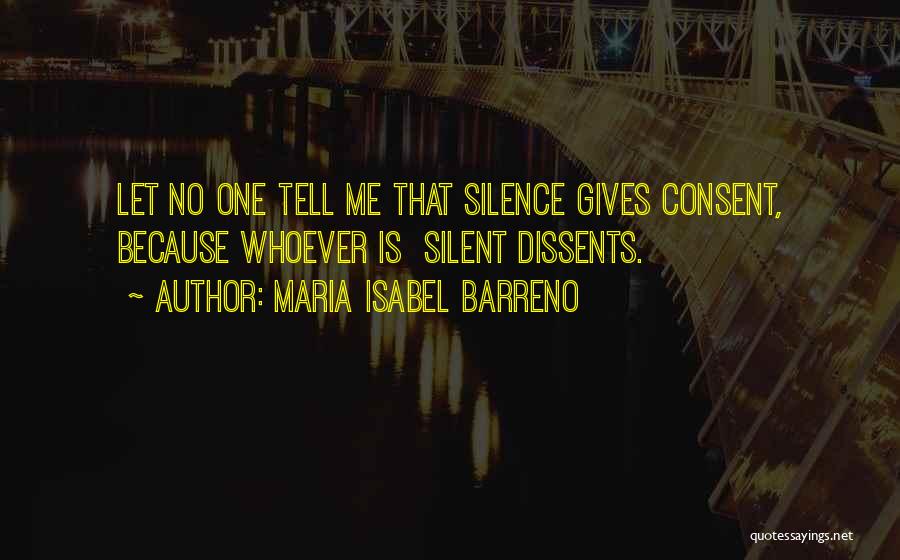 Silence Is Consent Quotes By Maria Isabel Barreno
