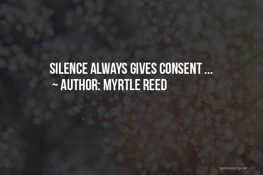 Silence Is Consent Quotes By Myrtle Reed