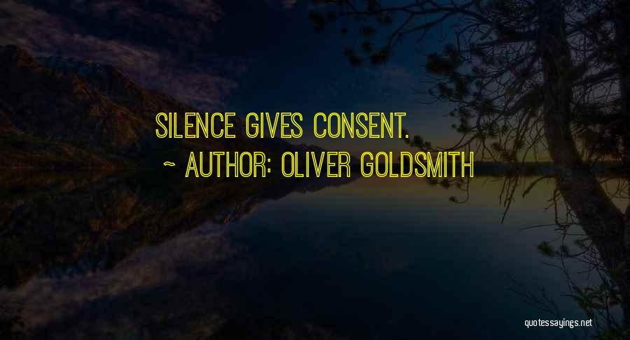 Silence Is Consent Quotes By Oliver Goldsmith