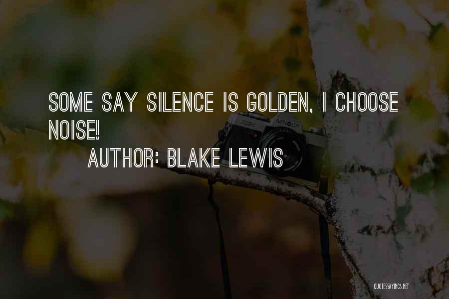 Silence Is Golden Quotes By Blake Lewis