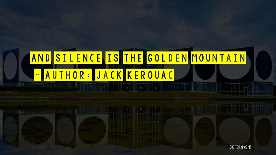 Silence Is Golden Quotes By Jack Kerouac