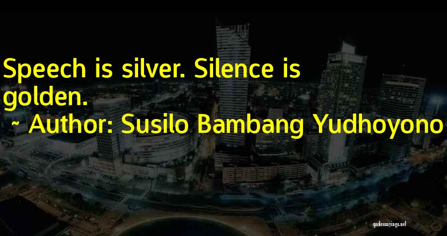 Silence Is Golden Quotes By Susilo Bambang Yudhoyono