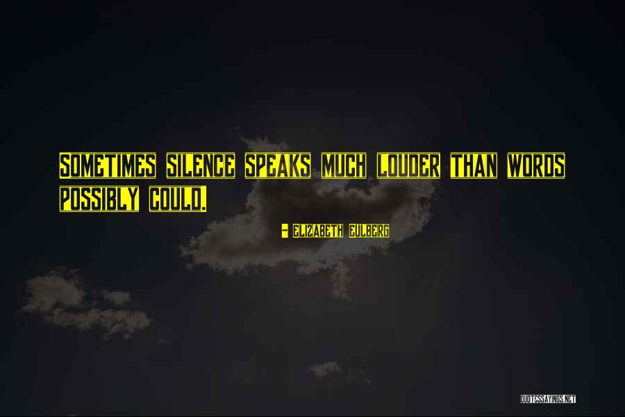 Silence Is Louder Than Words Quotes By Elizabeth Eulberg Silence Is Louder Than Words Quotes By Elizabeth Eulberg
