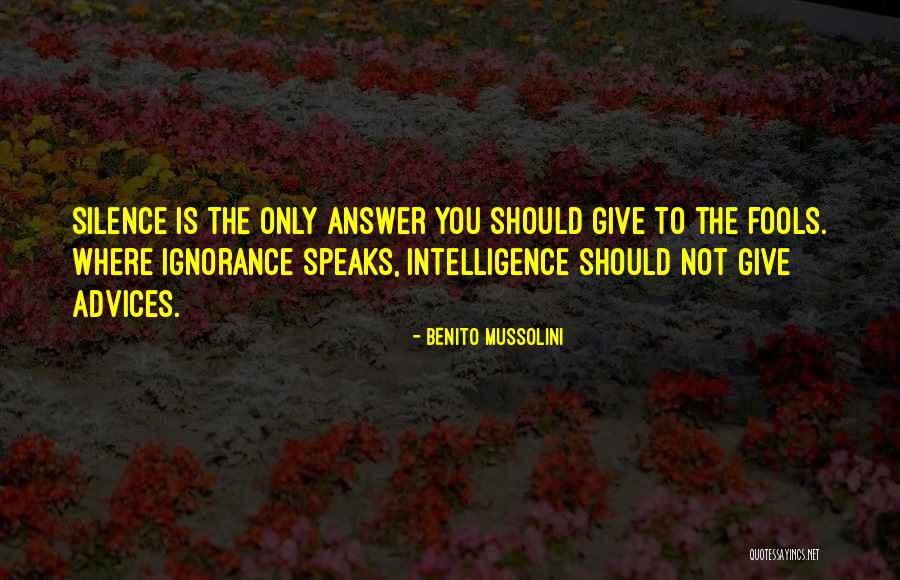 Silence Is Not Answer Quotes By Benito Mussolini Silence Is Not Answer Quotes By Benito Mussolini
