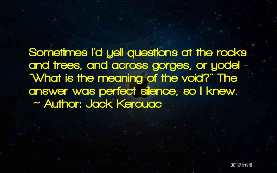 Silence Is The Answer Quotes By Jack Kerouac