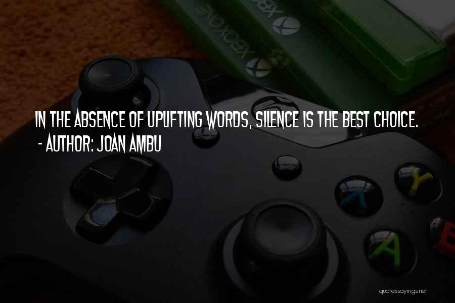 Silence Is The Best Quotes By Joan Ambu