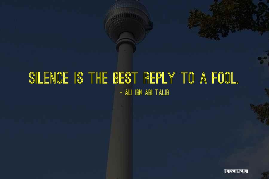 Silence Is The Best Reply To A Fool Quotes By Ali Ibn Abi Talib