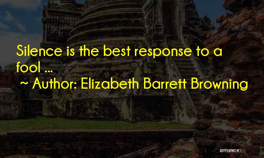 Silence Is The Best Response Quotes By Elizabeth Barrett Browning