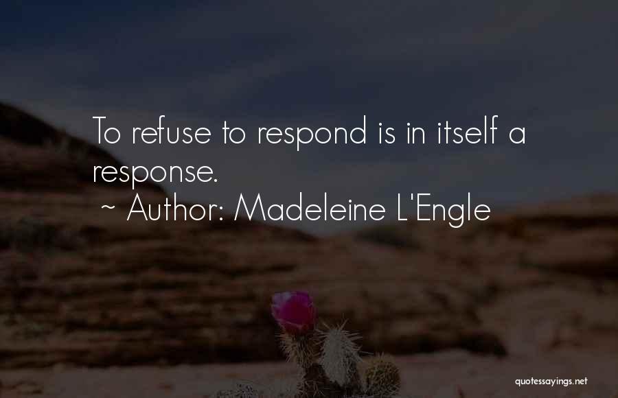Silence Is The Best Response Quotes By Madeleine L'Engle