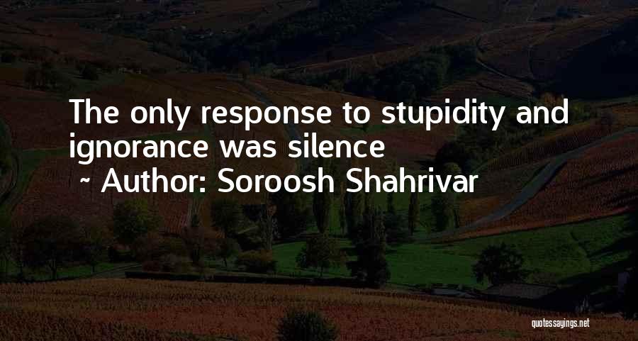 Silence Is The Best Response Quotes By Soroosh Shahrivar