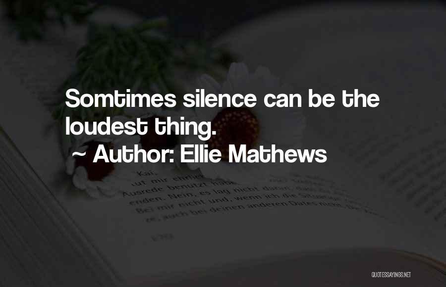 Silence Is The Loudest Quotes By Ellie Mathews