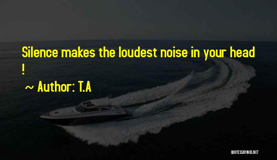 Silence Is The Loudest Quotes By T.A