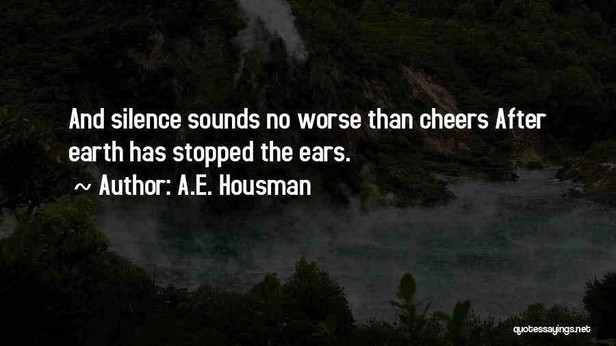 Silence Is Worse Quotes By A.E. Housman