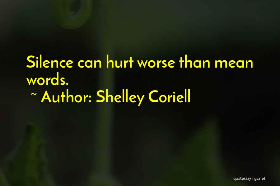 Silence Is Worse Quotes By Shelley Coriell
