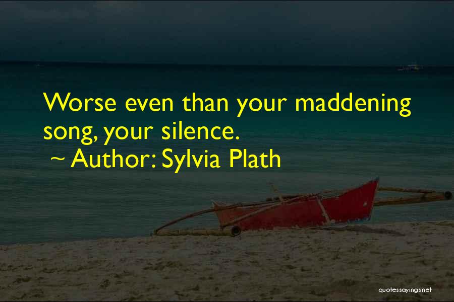 Silence Is Worse Quotes By Sylvia Plath