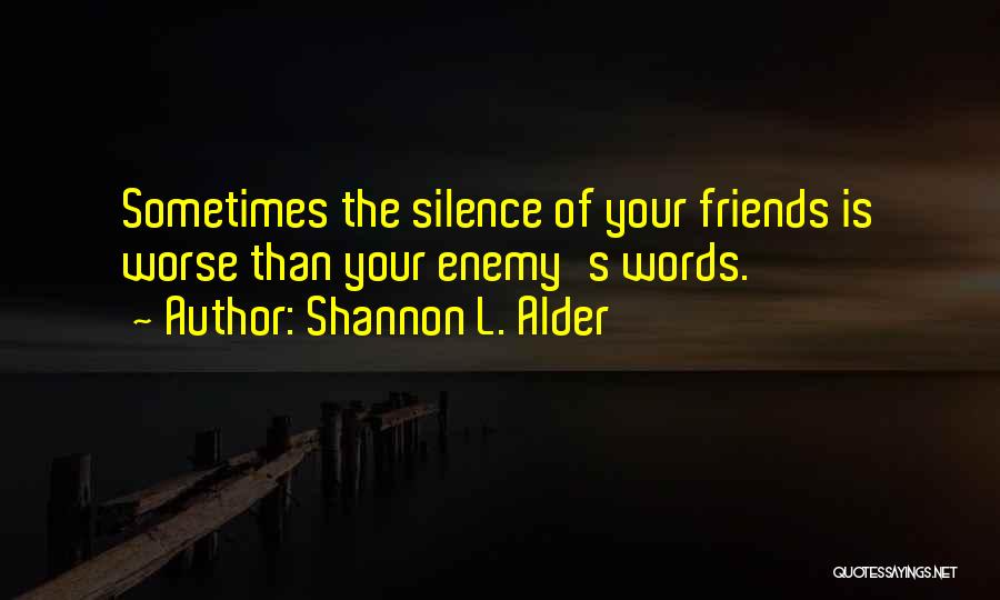 Silence Is Worse Than Words Quotes By Shannon L. Alder