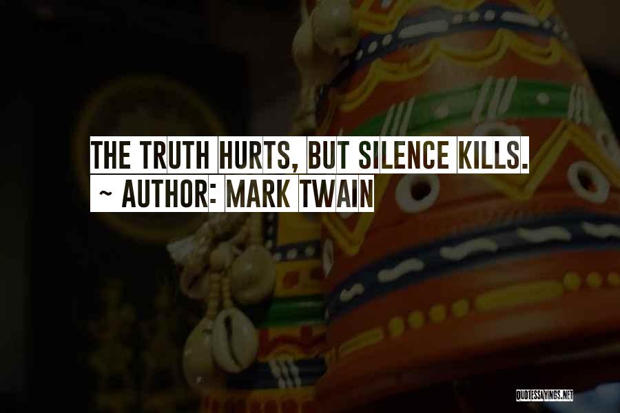 Silence Kills Me Quotes By Mark Twain