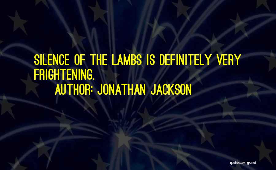 Silence Lambs Quotes By Jonathan Jackson