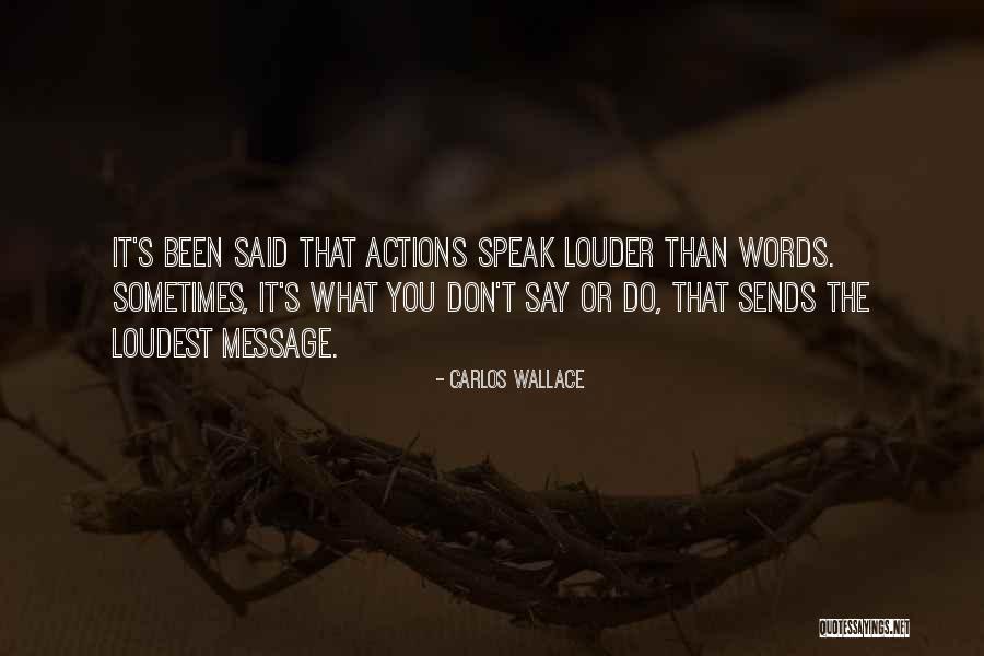 Silence Louder Than Words Quotes By Carlos Wallace