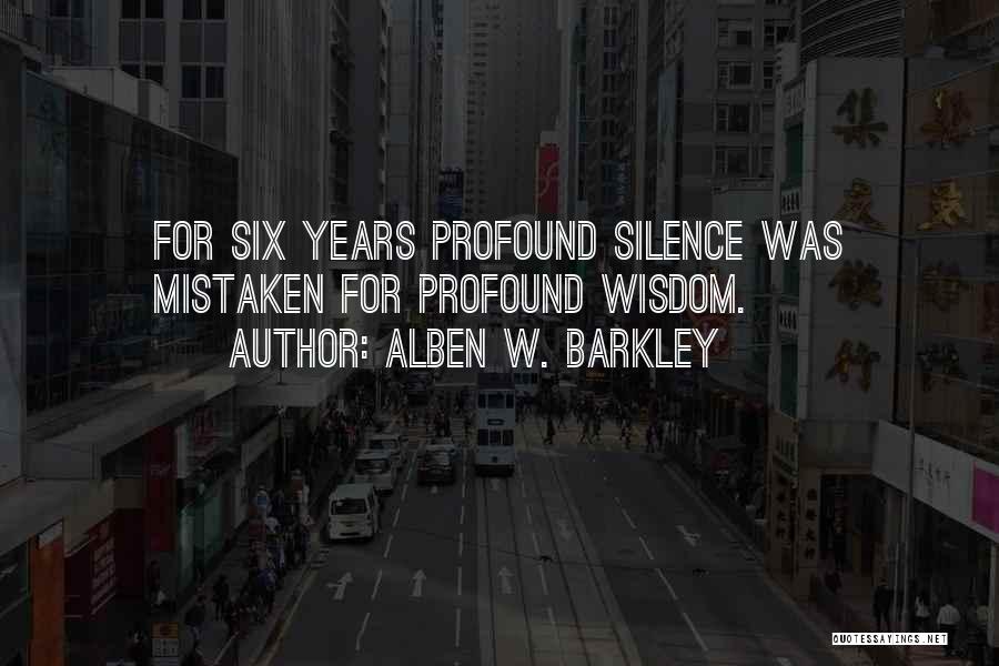 Silence Mistaken Quotes By Alben W. Barkley