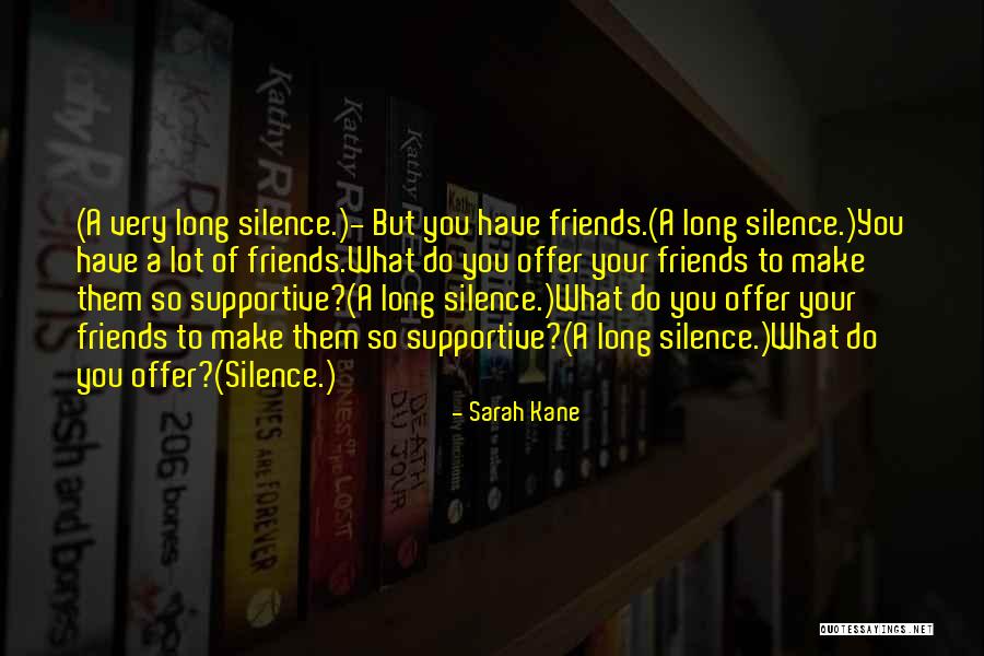 Silence Of Friends Quotes By Sarah Kane Silence Of Friends Quotes By Sarah Kane