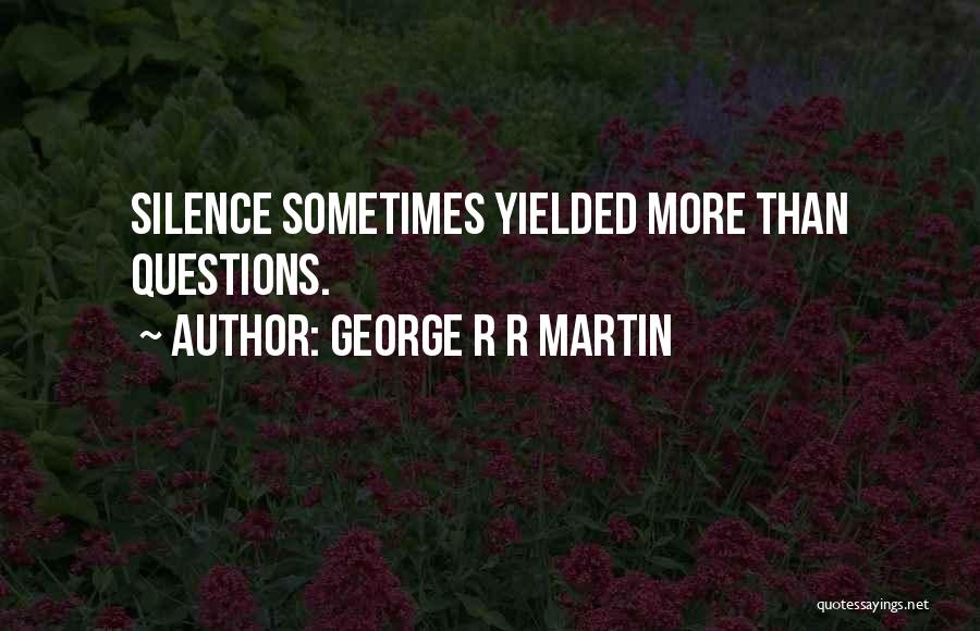 Silence Sometimes Quotes By George R R Martin