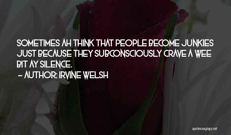 Silence Sometimes Quotes By Irvine Welsh