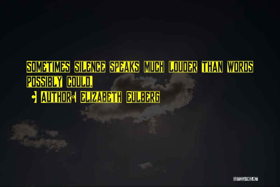 Silence Speaks Louder Than Words Quotes By Elizabeth Eulberg
