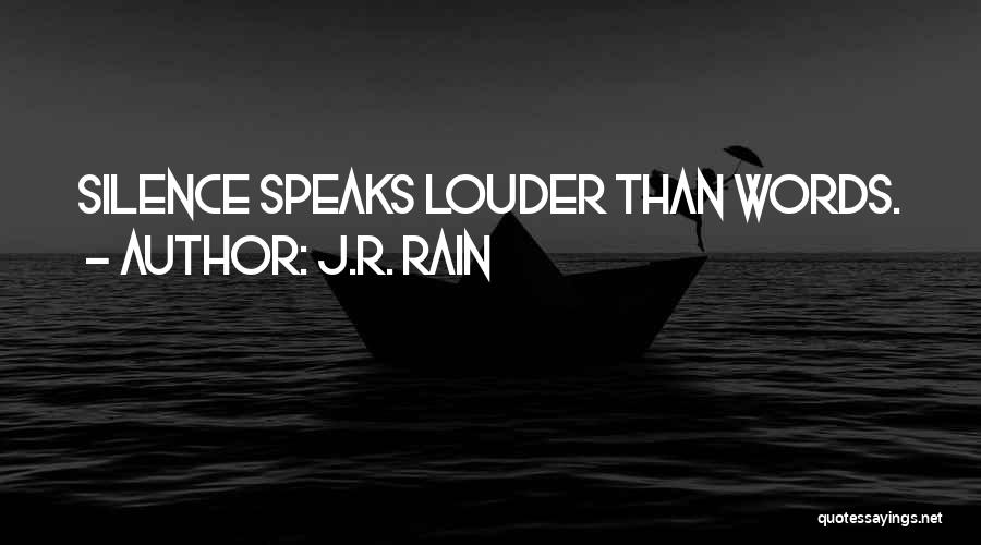 Silence Speaks Louder Than Words Quotes By J.R. Rain