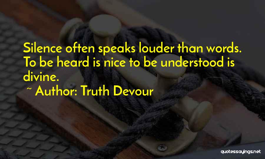 Silence Speaks Louder Than Words Quotes By Truth Devour