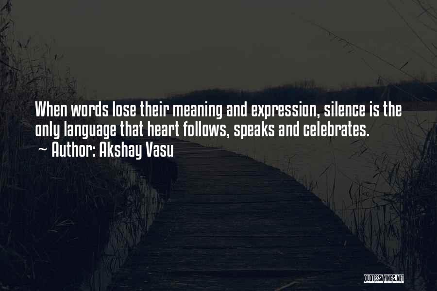 Silence Speaks More Than Words Quotes By Akshay Vasu