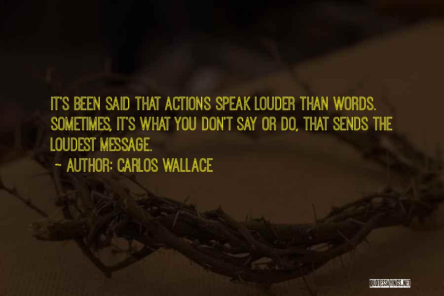 Silence Speaks More Than Words Quotes By Carlos Wallace