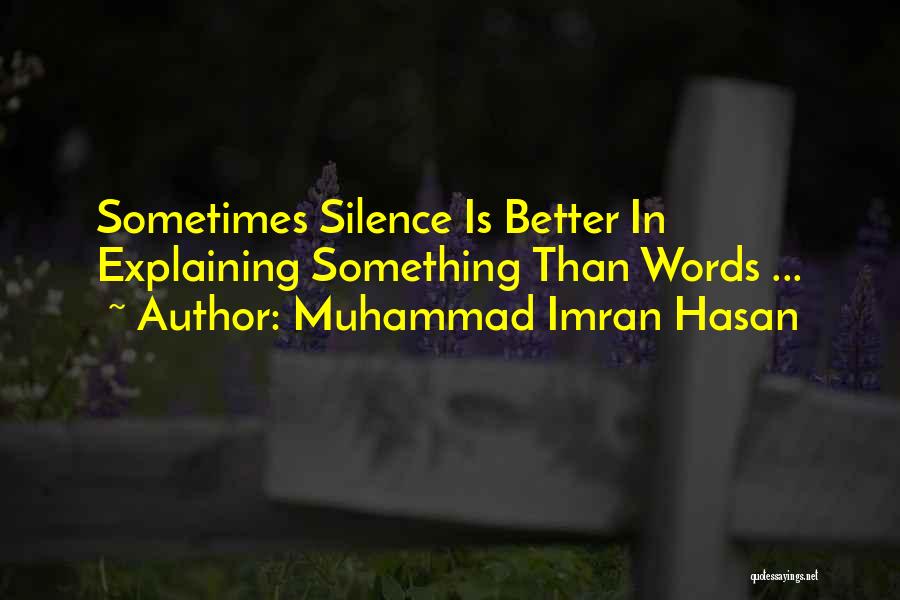 Silence Speaks More Than Words Quotes By Muhammad Imran Hasan