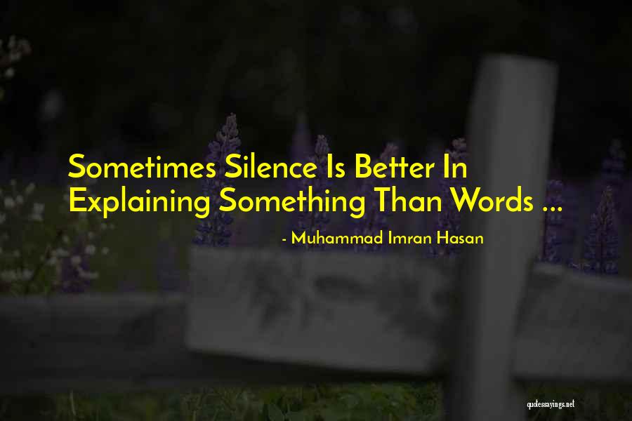 Silence Speaks More Than Words Quotes By Muhammad Imran Hasan