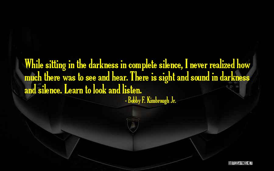 Silence Spiritual Quotes By Bobby F. Kimbrough Jr. Silence Spiritual Quotes By Bobby F. Kimbrough Jr.