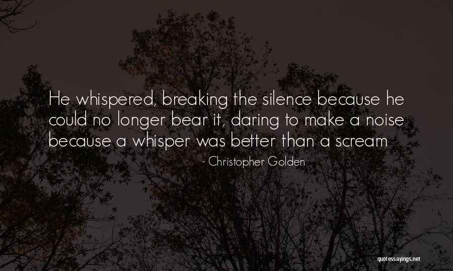 Silence The Noise Quotes By Christopher Golden Silence The Noise Quotes By Christopher Golden