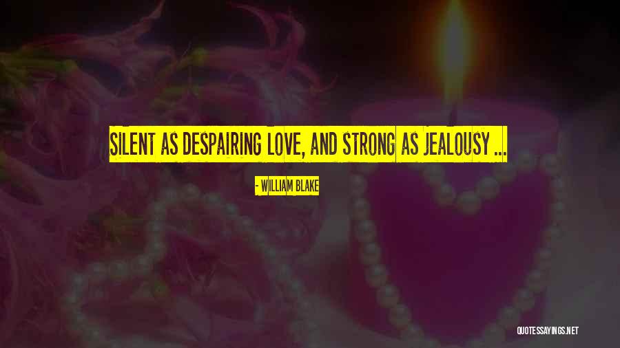 Silent And Strong Quotes By William Blake Silent And Strong Quotes By William Blake