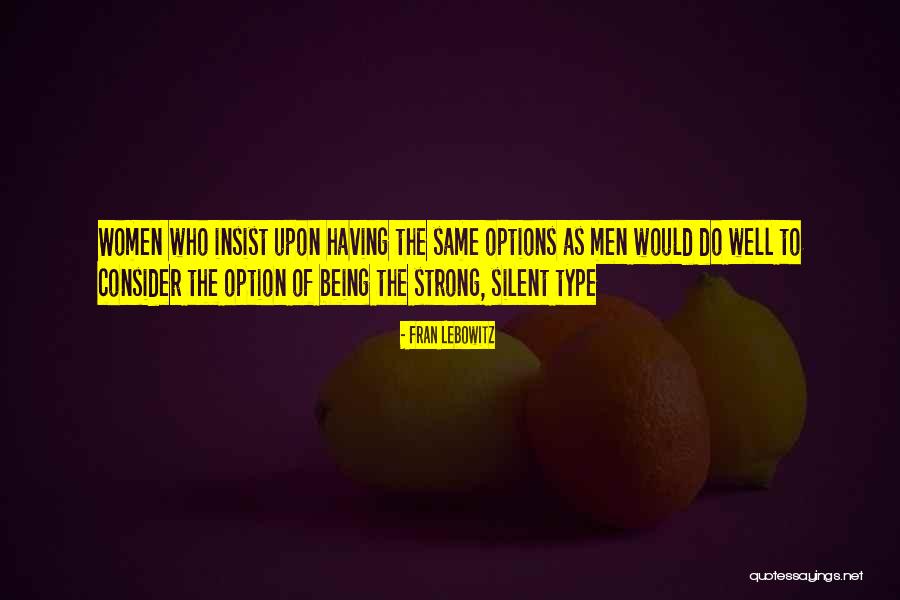 Silent But Strong Quotes By Fran Lebowitz Silent But Strong Quotes By Fran Lebowitz