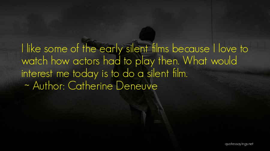 Silent Films Quotes By Catherine Deneuve