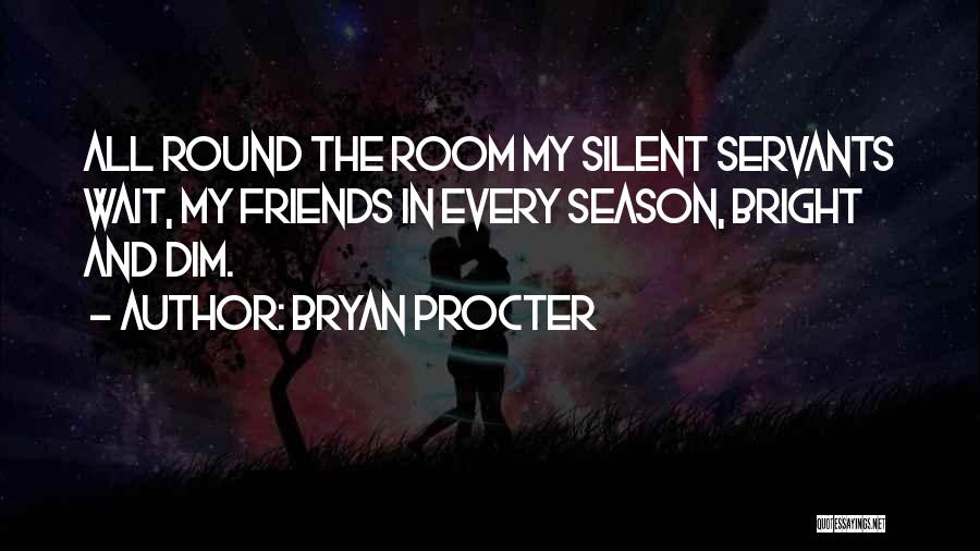 Silent Friends Quotes By Bryan Procter